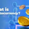 What’s Cryptocurrency?